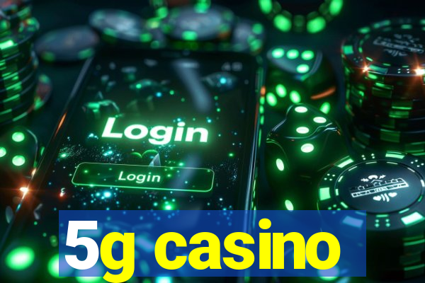 5g casino